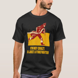Not Crazy Just Firefighter Fireman Humor Fire Chi T-Shirt