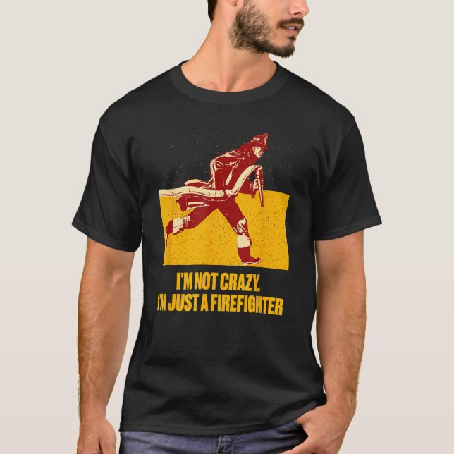 Not Crazy Just Firefighter  Fireman Humor Fire Chi T-Shirt (Front)