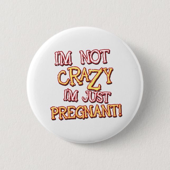 Not Crazy Just Pregnant 6 Cm Round Badge (Front)