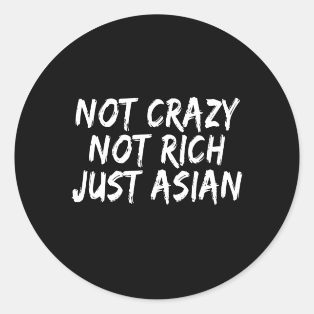 Not Crazy Not Rich Just Asian Classic Round Sticker (Front)