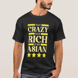 Not Crazy Not Rich Just Asian Pride T-Shirt