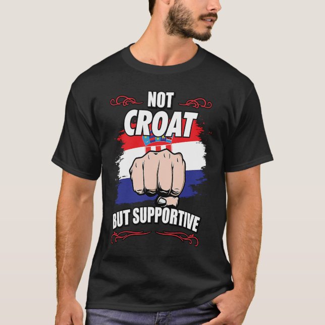 Not Croat But Supportive Travel Tourist Croat Croa T-Shirt (Front)