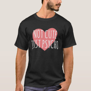Not Cute Just Psycho   Graphics T-Shirt