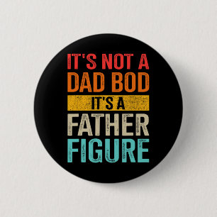 Not Dad Bod Father Figure For Fathers Day Birthday 6 Cm Round Badge