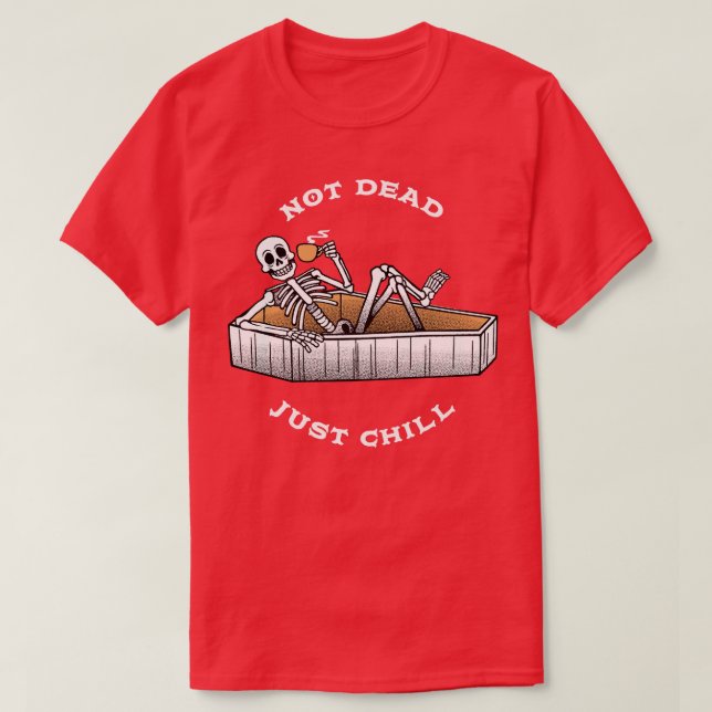 Not Dead Just Chill by Tobe Fonseca T-Shirt (Design Front)