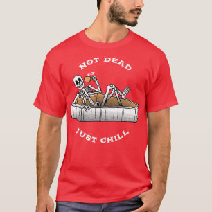 Not Dead Just Chill by Tobe Fonseca T-Shirt