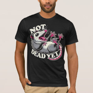 Not Dead Yet Funny Opossum T-Shirt – Humourous Ani