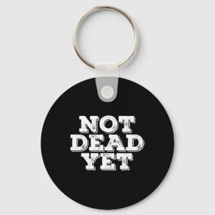 Not Dead Yet Funny Undead Zombie Veteran Gift Idea Key Ring