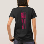 Not Dead Yet Pink T-Shirt<br><div class="desc">You may be over 60,  possibly retired,  but there's plenty of life left in you. Make sure folks know this! Text colour is opera pink but easily changed to match your colours.</div>