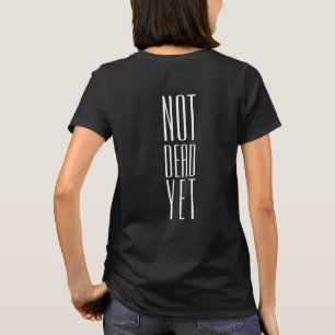 Not Dead Yet T-Shirt