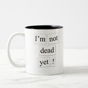 not dead yet Two-Tone coffee mug