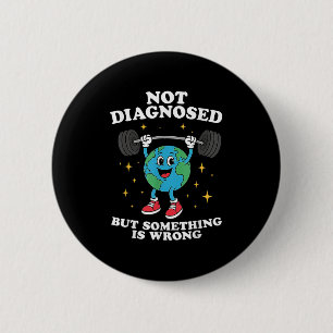 Not Diagnosed But Soing Is Wrong Mental Health Ear 6 Cm Round Badge