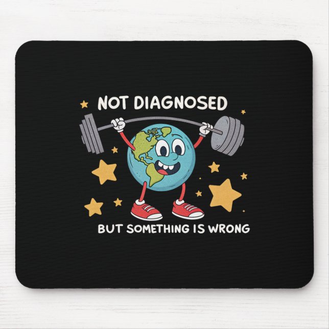 Not Diagnosed But Something Is Wrong Earth Mental  Mouse Pad (Front)