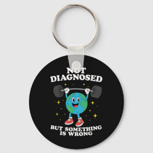 Not Diagnosed But Something Is Wrong Funny Earth D Key Ring