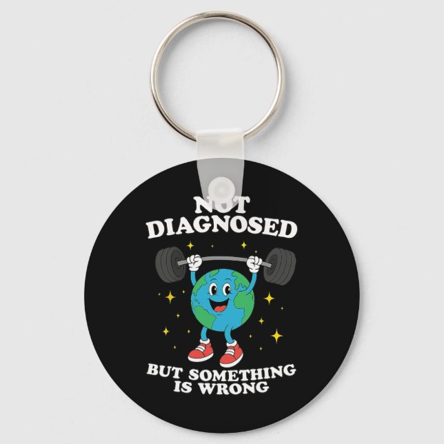 Not Diagnosed But Something Is Wrong Funny Earth D Key Ring (Front)