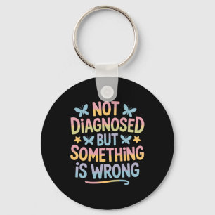 Not Diagnosed But Something Is Wrong Mental Health Key Ring