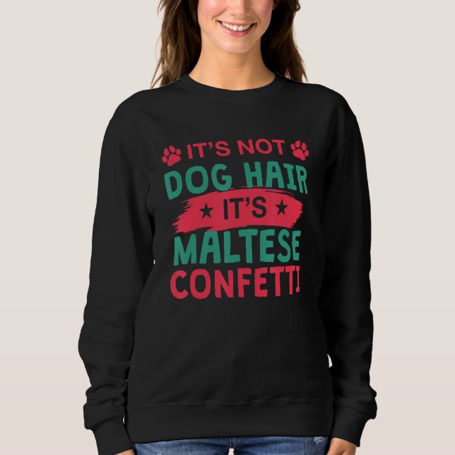 Not Dog Hair It s Maltese Confetti Dog   Pets Sweatshirt (Front)