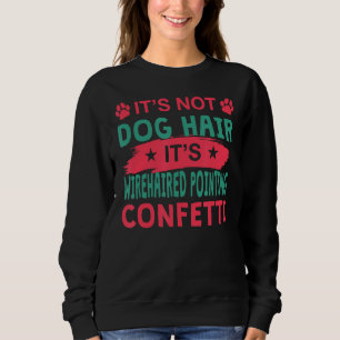 Not Dog Hair It s Wirehaired Pointing Griffon Conf Sweatshirt