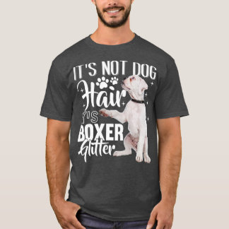 Not Dog Hair its Glitter  White Boxer Dog   1  T-Shirt