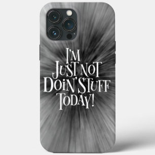 Not Doing Stuff Today iPhone 13 Pro Max Case
