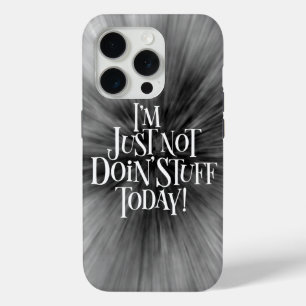 Not Doing Stuff Today iPhone 15 Pro Case