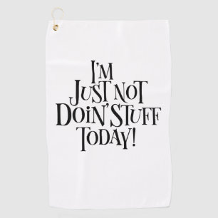 Not Doing Stuff Today Golf Towel