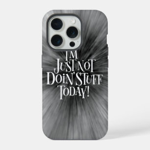 Not Doing Stuff Today iPhone 15 Pro Case
