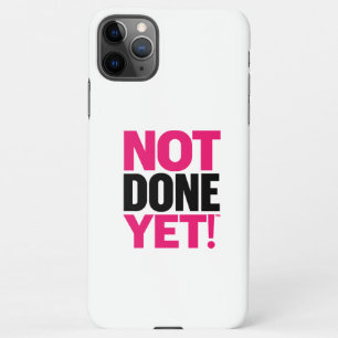 Not Done Yet Cell Phone Case