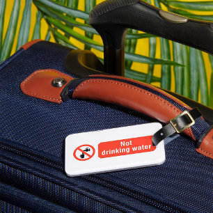 Not Drinking Water  Luggage Tag