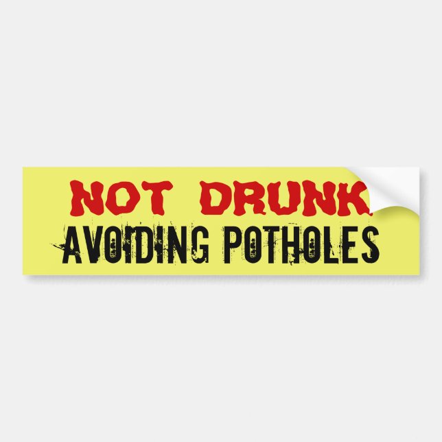 Not Drunk - Avoiding Potholes, funny but true Bumper Sticker (Front)