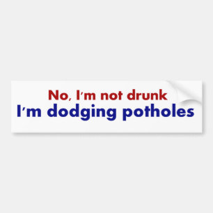 Not Drunk, Dodging Potholes Fun Bumper Sticker
