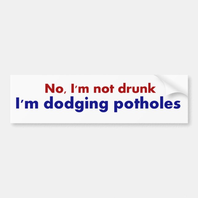 Not Drunk, Dodging Potholes Fun Bumper Sticker (Front)