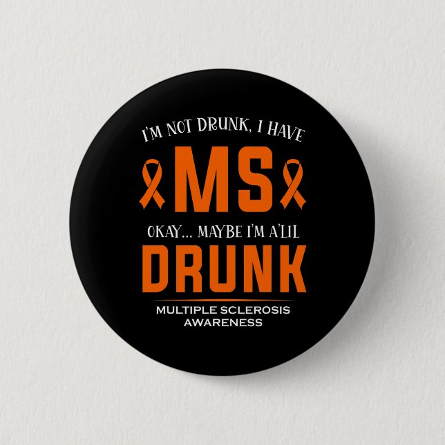 Not Drunk I Have Ms Multiple Sclerosis Awareness  6 Cm Round Badge (Front)