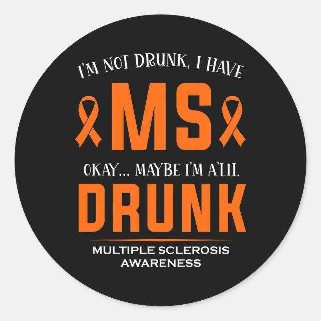 Not Drunk I Have Ms Multiple Sclerosis Awareness  Classic Round Sticker (Front)