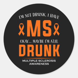 Not Drunk I Have Ms Multiple Sclerosis Awareness  Classic Round Sticker