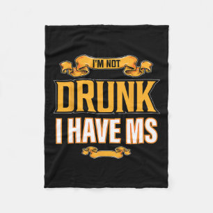Not Drunk I Have Ms Multiple Sclerosis Awareness F Fleece Blanket