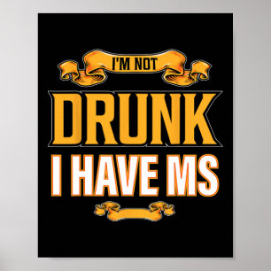Not Drunk I Have Ms Multiple Sclerosis Awareness F Poster