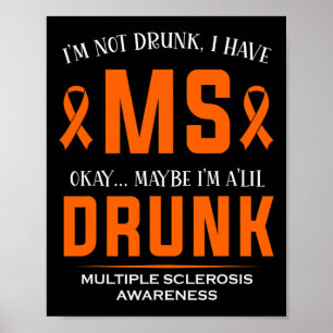 Not Drunk I Have Ms Multiple Sclerosis Awareness Poster