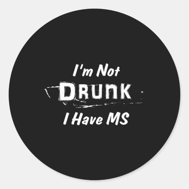 Not Drunk I Have Ms Multiple Sclerosis  Classic Round Sticker (Front)