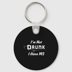 Not Drunk I Have Ms Multiple Sclerosis Key Ring