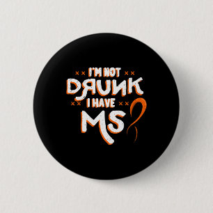 Not Drunk I Have Ms Orange Glial Scar Multiple Scl 6 Cm Round Badge