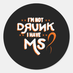 Not Drunk I Have Ms Orange Glial Scar Multiple Scl Classic Round Sticker