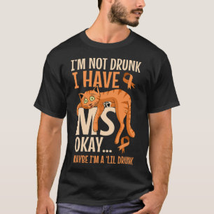 Not Drunk I Have Ms Patient Multiple Sclerosis Cat T-Shirt