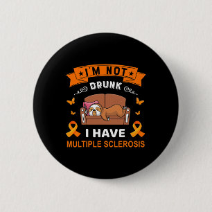 Not Drunk I Have Multiple Sclerosis 6 Cm Round Badge