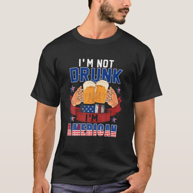 Not Drunk I'm Funny American Drinking Beer Lover 4 T-Shirt (Front)