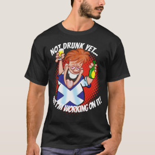NOT DRUNK YET... but I'm working on it! T-Shirt