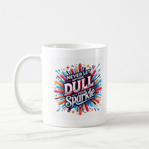 Not Dulling Your Sparkle Positive Quote Graphic Tr Coffee Mug