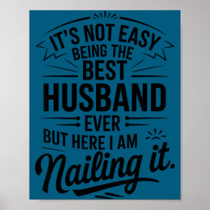 Not easy husband ever but here i am nailing Design Poster