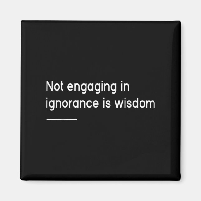 Not Engaging In Ignorance Is Wisdom _ Mindfulness  Magnet (Front)