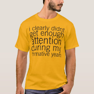 not enough attention T-Shirt